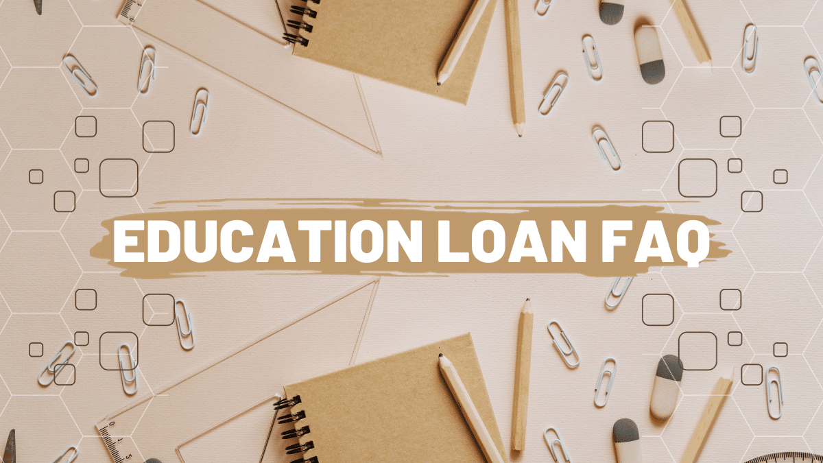 Education loan FAQ